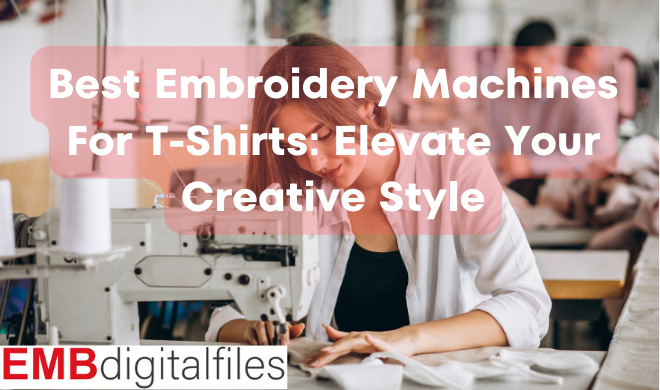 Best Embroidery Machines For T-Shirts