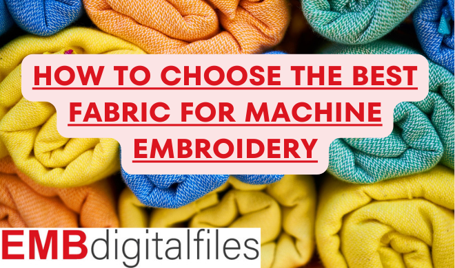How to Choose the Best Fabric For Machine Embroidery