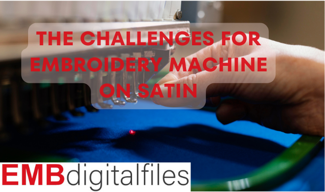 The Challenges For Embroidery Machine on Satin
