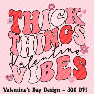 Thick Things Valentine Vibes PNG