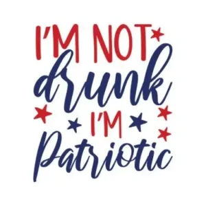 I'm Not Drunk I'm Patriotic Svg